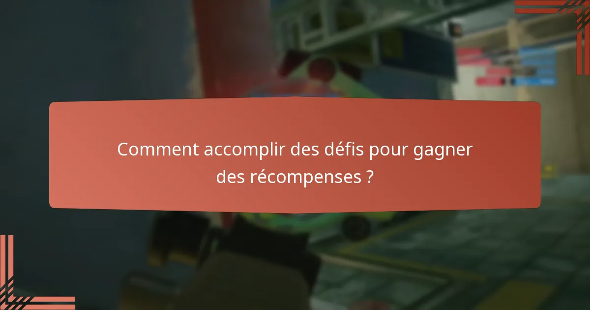 Comment accomplir des défis pour gagner des récompenses ?
