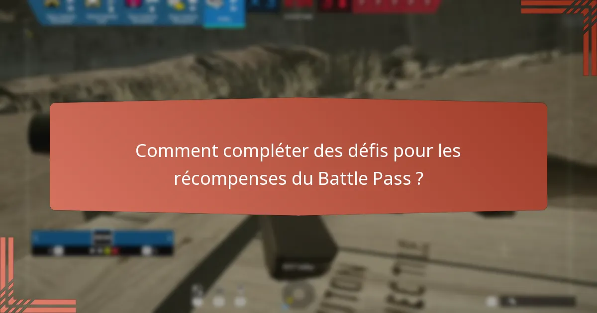 Comment compléter des défis pour les récompenses du Battle Pass ?