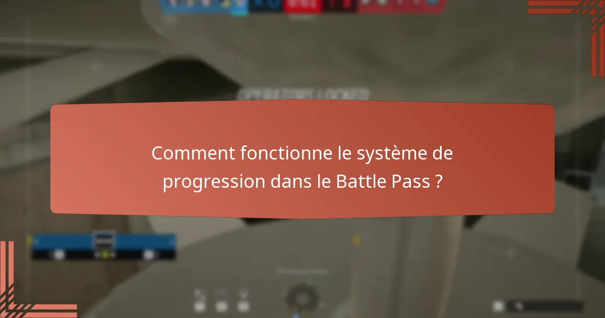 Comment fonctionne le système de progression dans le Battle Pass ?