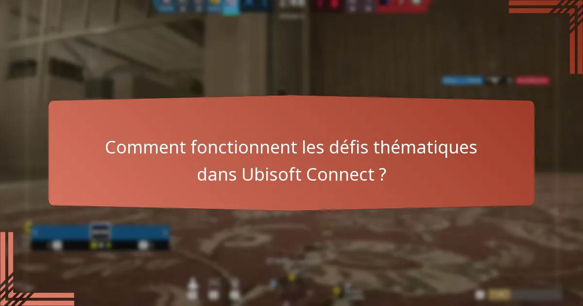 Comment fonctionnent les défis thématiques dans Ubisoft Connect ?
