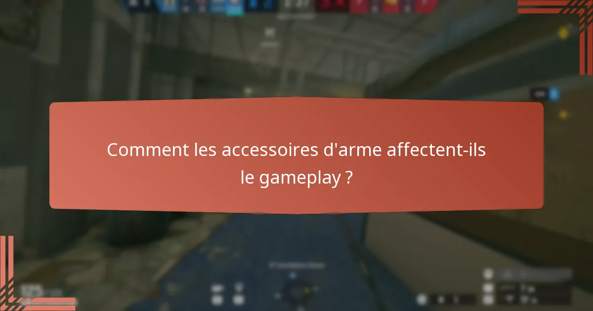 Comment les accessoires d’arme affectent-ils le gameplay ?