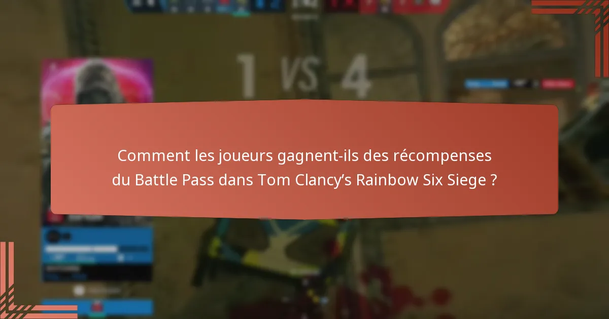 Comment les joueurs gagnent-ils des récompenses du Battle Pass dans Tom Clancy’s Rainbow Six Siege ?