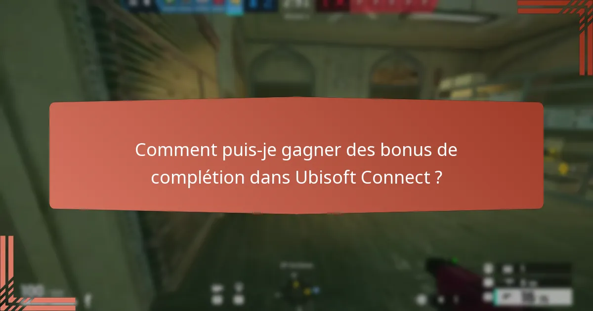 Comment puis-je gagner des bonus de complétion dans Ubisoft Connect ?