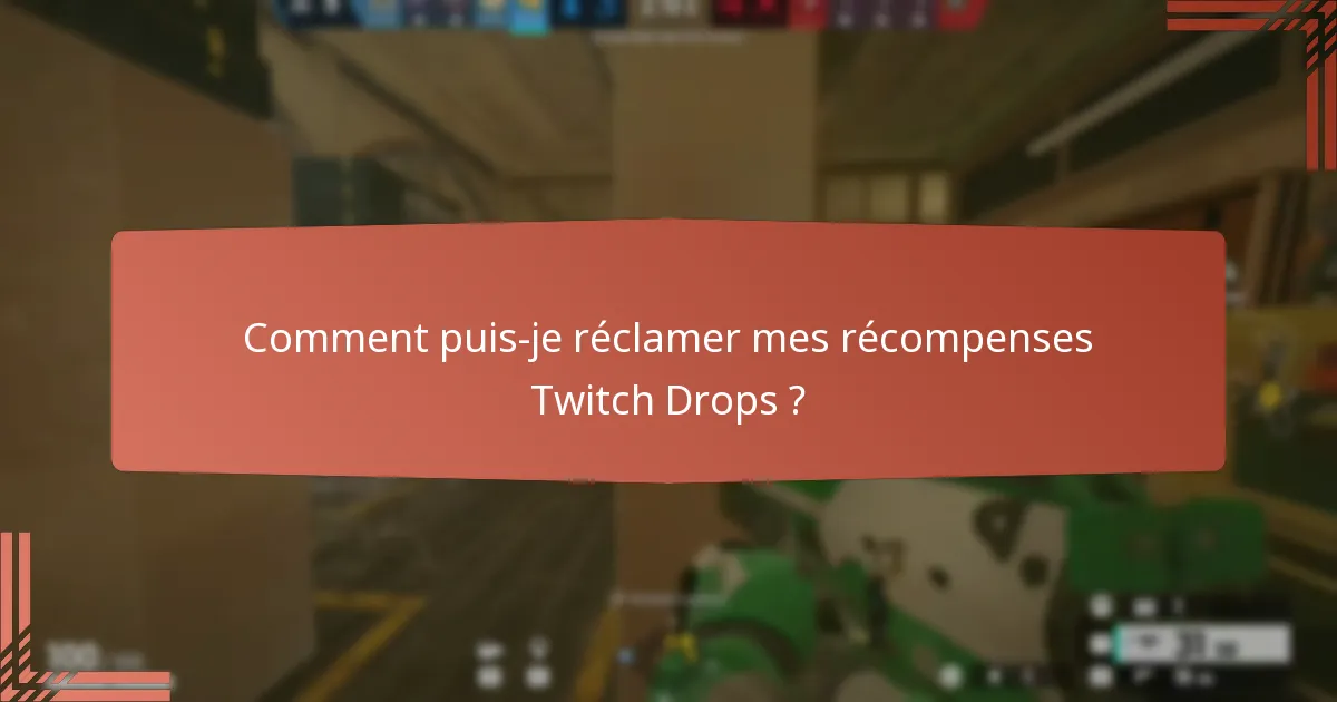 Comment puis-je réclamer mes récompenses Twitch Drops ?