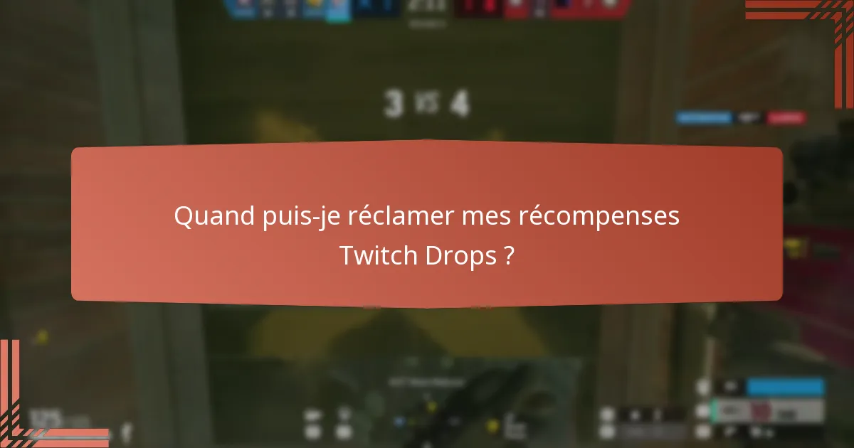 Quand puis-je réclamer mes récompenses Twitch Drops ?