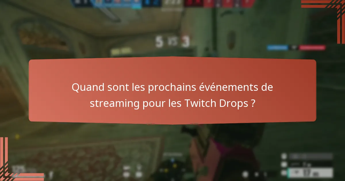 Quand sont les prochains événements de streaming pour les Twitch Drops ?