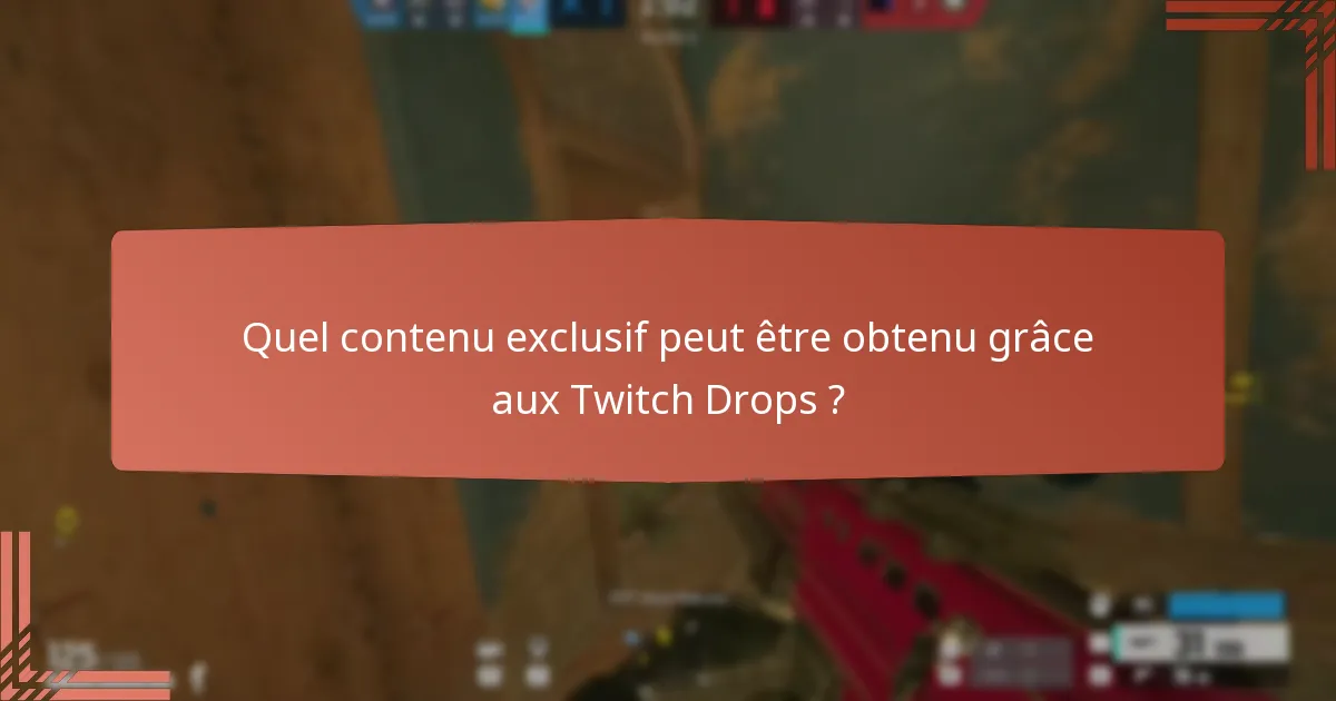 Quel contenu exclusif peut être obtenu grâce aux Twitch Drops ?