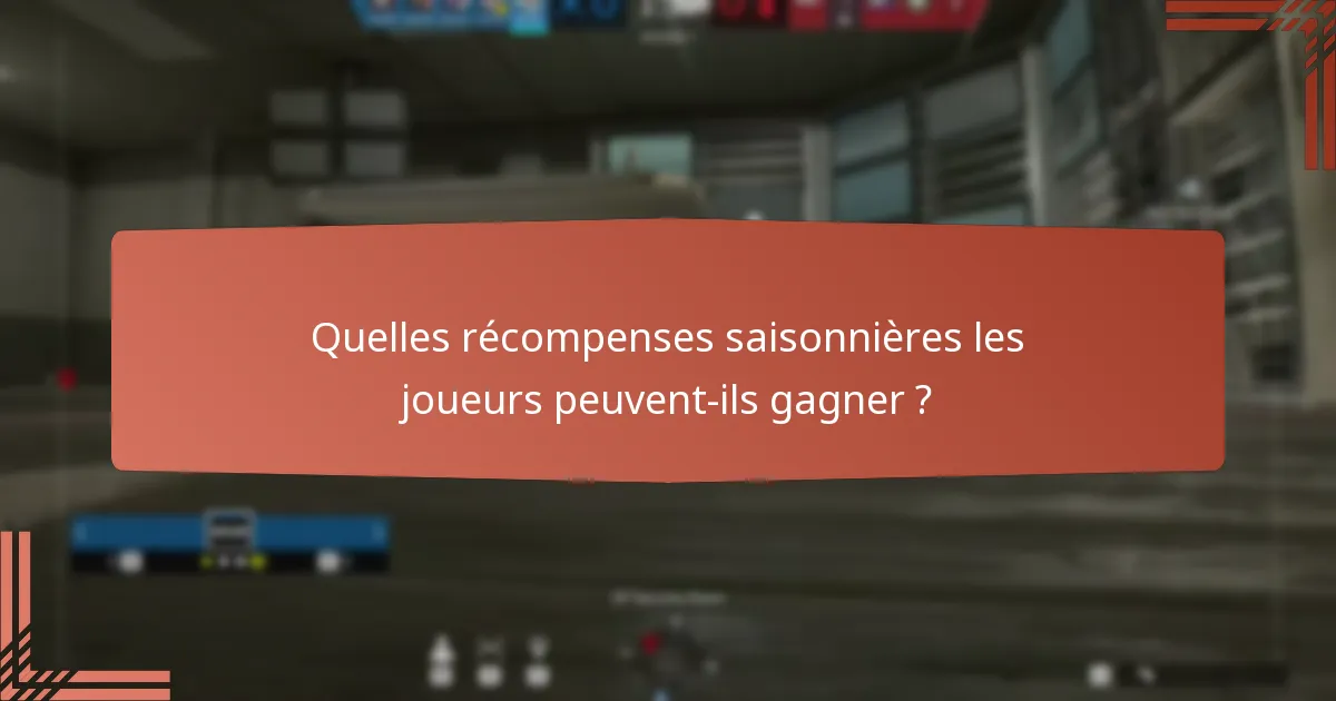Quelles récompenses saisonnières les joueurs peuvent-ils gagner ?