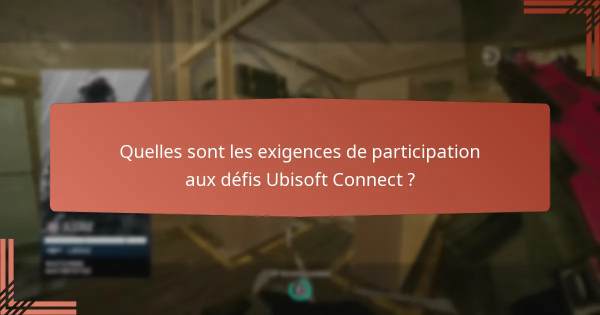 Quelles sont les exigences de participation aux défis Ubisoft Connect ?