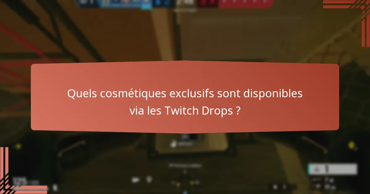 Quels cosmétiques exclusifs sont disponibles via les Twitch Drops ?