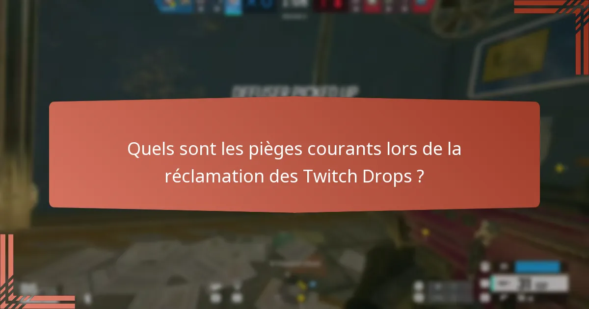 Quels sont les pièges courants lors de la réclamation des Twitch Drops ?